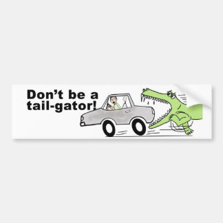 Don't be a tail-gator! bumper sticker