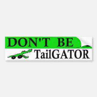 Don't Be A TailGator ! Bumper Sticker