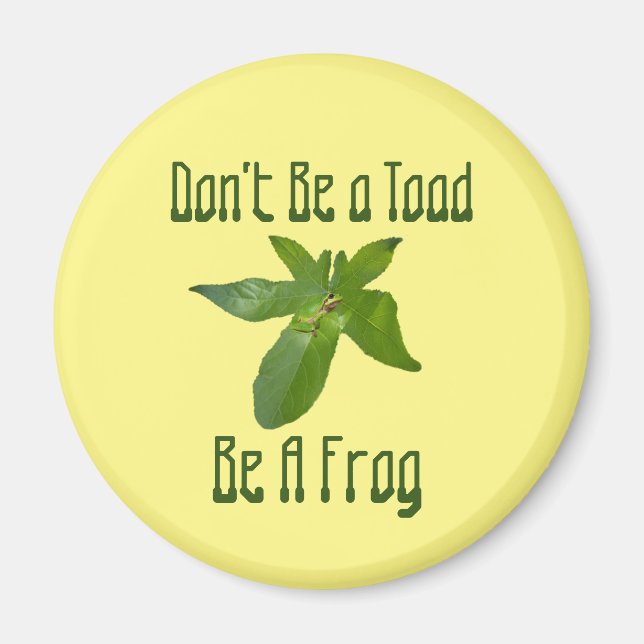 Don't Be A Toad, Be A Frog, Fridge Magnet (Front)