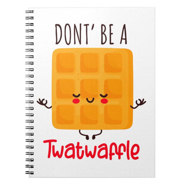 Don't Be A Twatwaffle Notebook (Front)