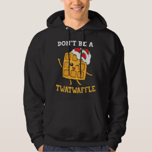 Don't Be A Twatwaffle Waffle Maker Hoodie