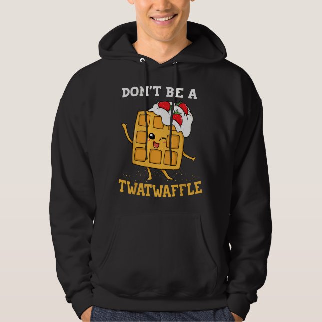 Don't Be A Twatwaffle Waffle Maker Hoodie (Front)