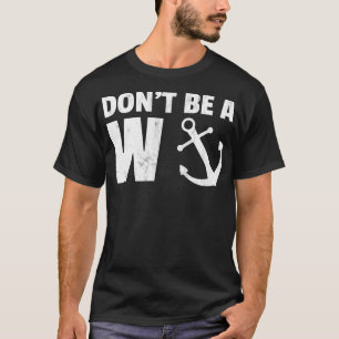 Dont be a Wanker Funny Anchor Novelty  T-Shirt