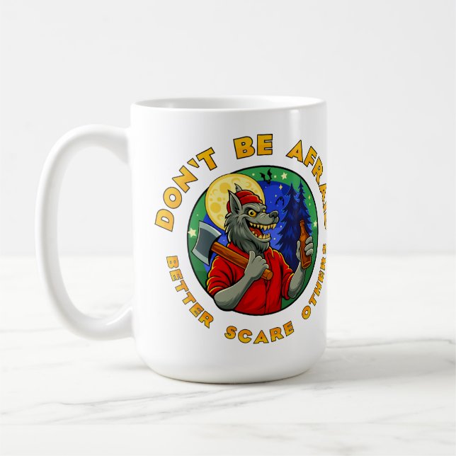 DON'T BE AFRAID. BETTER SCARE OTHERS. COFFEE MUG (Left)