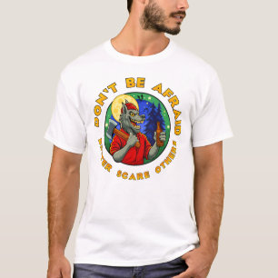 DON'T BE AFRAID. BETTER SCARE OTHERS. T-Shirt