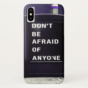 Don't Be Afraid of Anyone Motivational iPhone X Case