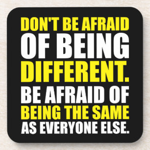 Don't Be Afraid Of Being Different - Motivational Coaster