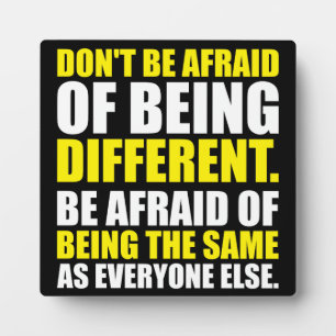 Don't Be Afraid Of Being Different - Motivational Plaque