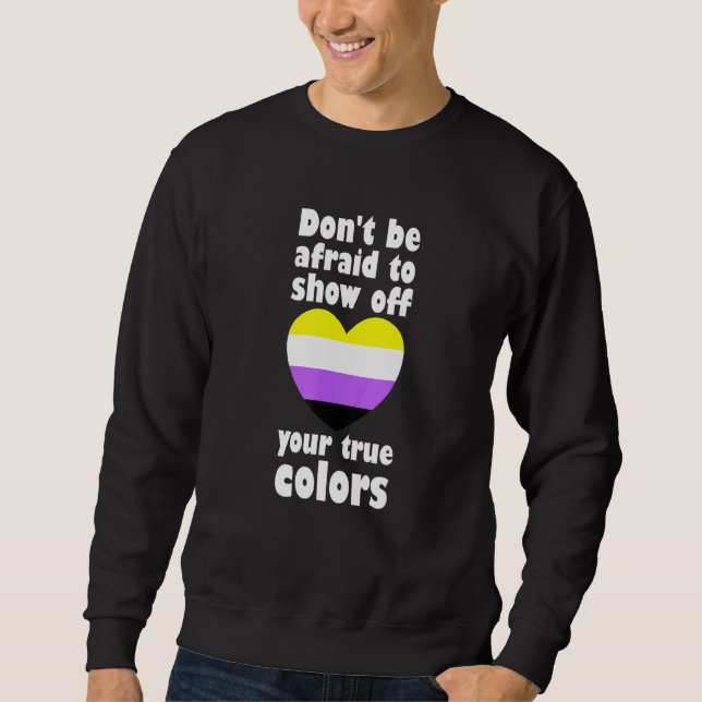 Dont Be Afraid Show Off True Colours Non Binary No Sweatshirt (Front)
