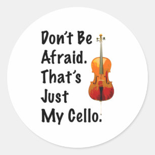 Don't Be Afraid That's Just My Cello Classic Round Sticker
