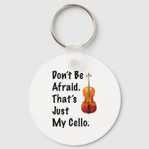 Don't Be Afraid That's Just My Cello Key Ring