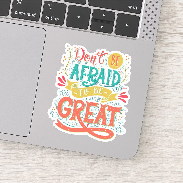 Don't Be Afraid To Be Great (Detail)