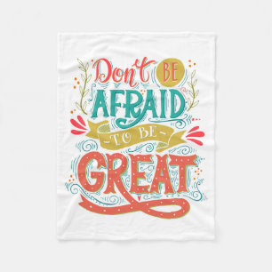 Don't Be Afraid To Be Great Fleece Blanket