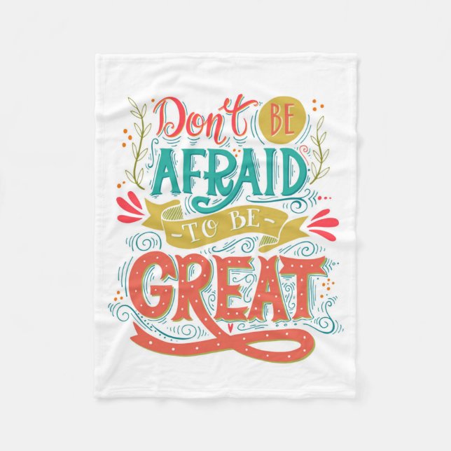Don't Be Afraid To Be Great Fleece Blanket (Front)