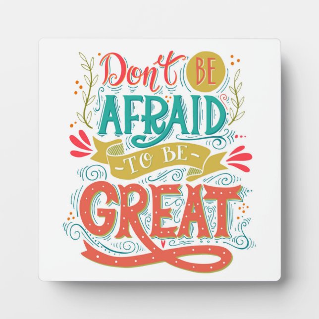 Don't Be Afraid To Be Great Plaque (Front)