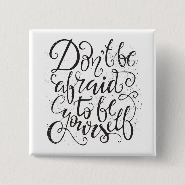 Don'T Be Afraid To Be Yourself 15 Cm Square Badge (Front)