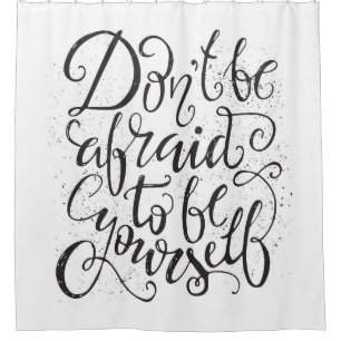 Don'T Be Afraid To Be Yourself Shower Curtain