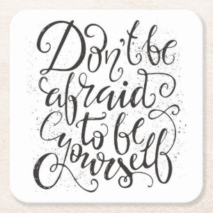 Don'T Be Afraid To Be Yourself Square Paper Coaster