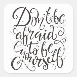 Don'T Be Afraid To Be Yourself Square Sticker