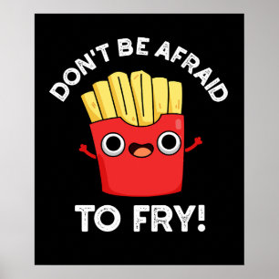 Don't Be Afraid To Fry French Fries Pun Dark BG Poster