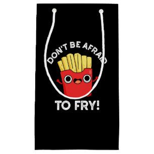Don't Be Afraid To Fry French Fries Pun Dark BG Small Gift Bag