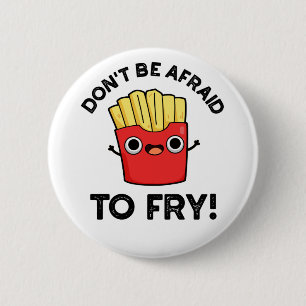 Don't Be Afraid To Fry Funny French Fries Pun  6 Cm Round Badge