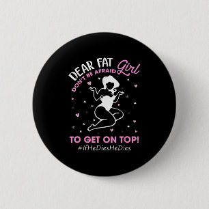 Don't Be Afraid To Get On Top If He Dies He Dies 6 Cm Round Badge