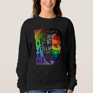 Don't Be Afraid To Show Off Your True Colors LGBT Sweatshirt
