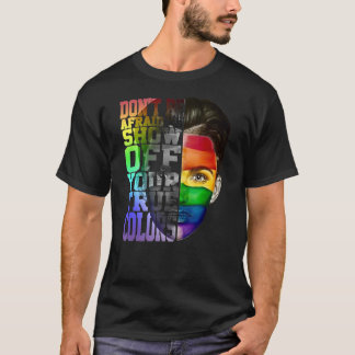 Don't Be Afraid To Show Off Your True Colours LGBT T-Shirt