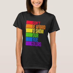 Dont Be Afraid To Show Your True Colours Bisexual T-Shirt