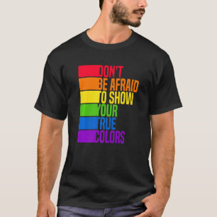 Dont Be Afraid To Show Your True Colours Bisexual  T-Shirt