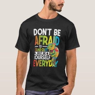 Don't Be Afraid To Stand Out Just Be Yourself T-Shirt
