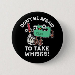 Don't Be Afraid To Take Whisks Baking Pun Dark BG 6 Cm Round Badge