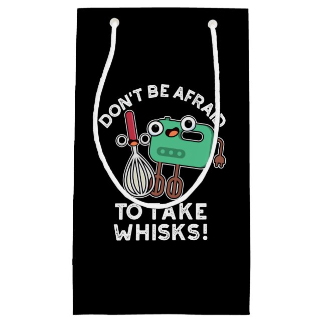 Don't Be Afraid To Take Whisks Baking Pun Dark BG Small Gift Bag (Front)