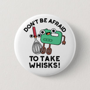Don't Be Afraid To Take Whisks Funny Baking Pun 6 Cm Round Badge