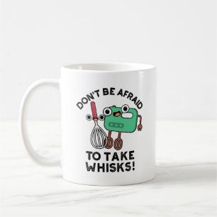 Don't Be Afraid To Take Whisks Funny Baking Pun  Coffee Mug