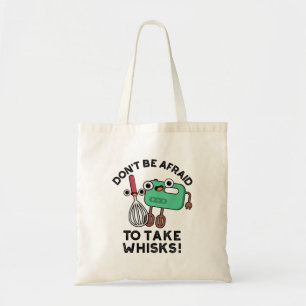 Don't Be Afraid To Take Whisks Funny Baking Pun  Tote Bag