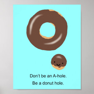 Don't be an A-hole be a doughnut hole Funny Poster