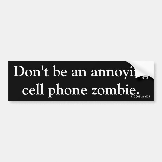Don't be an annoying cell phone zombie. bumper sticker (Front)