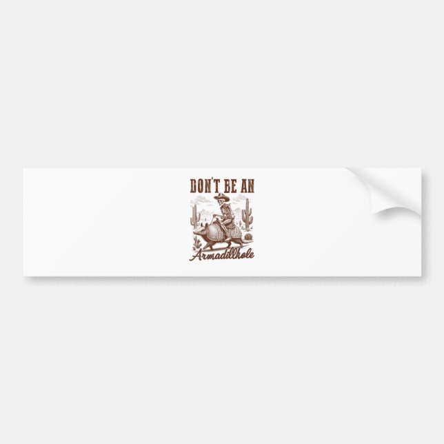  Don't Be An Armadillhole Bumper Sticker (Front)