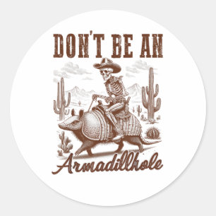 Don't Be An Armadillhole Classic Round Sticker