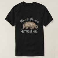 Don't be an Armadillhole Funny Armadillo Animal dk