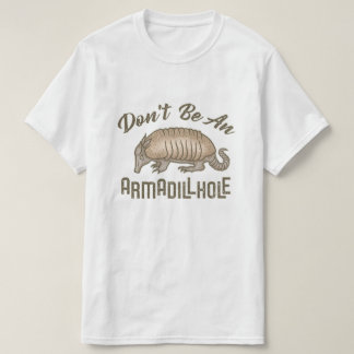 Don't be an Armadillhole Funny Armadillo Animal T-Shirt
