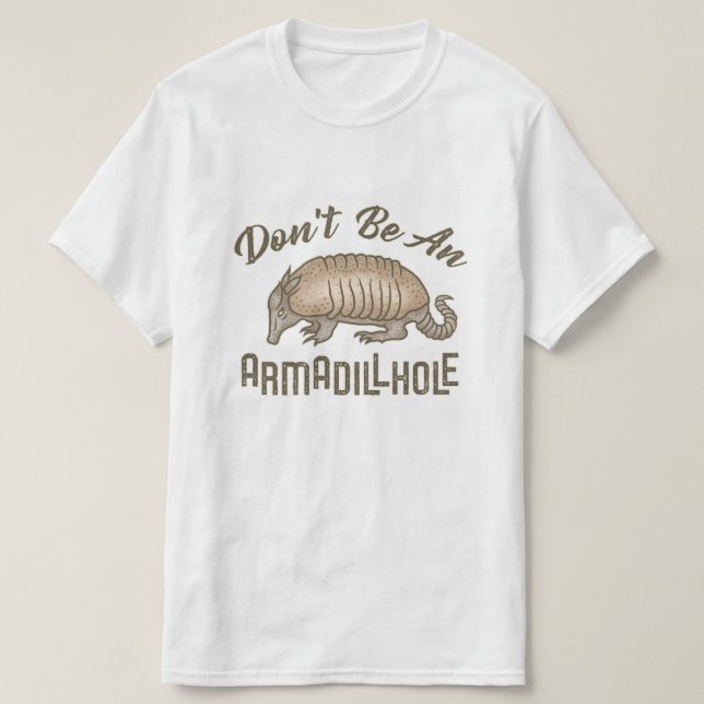 Don't be an Armadillhole Funny Armadillo Animal T-Shirt (Design Front)