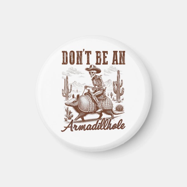  Don't Be An Armadillhole Magnet (Front)