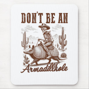 Don't Be An Armadillhole Mouse Pad