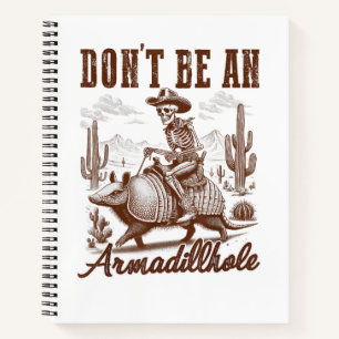 Don't Be An Armadillhole Notebook