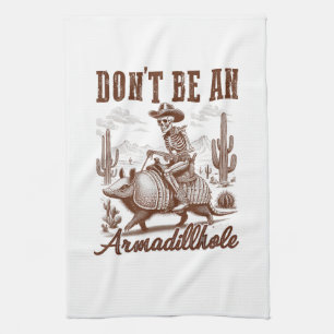 Don't Be An Armadillhole Tea Towel