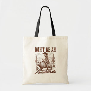 Don't Be An Armadillhole Tote Bag