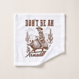 Don't Be An Armadillhole Wash Cloth